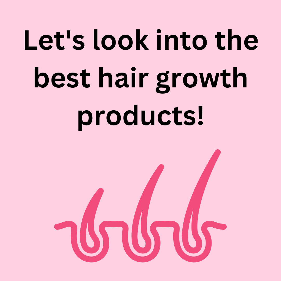 Let’s look into the best hair growth products!