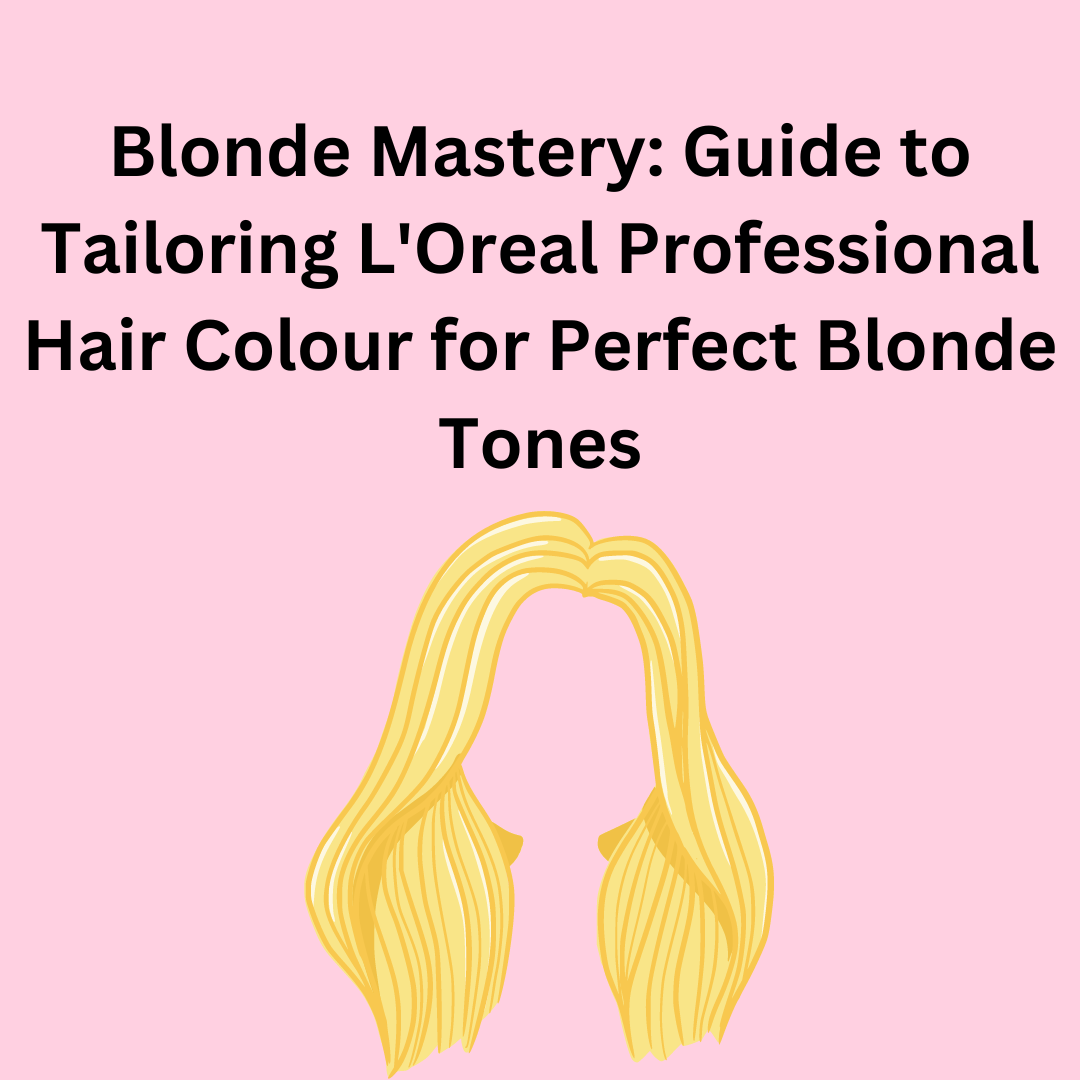 Blonde Mastery: Guide to Tailoring L’Oreal Professional Hair Colour for Perfect Blonde Tones