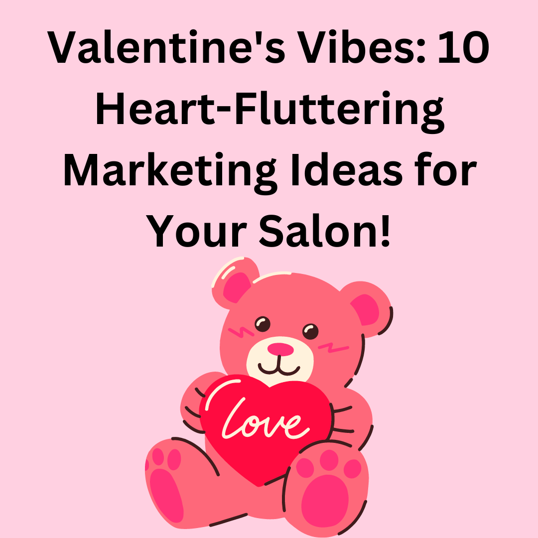 Valentine’s Vibes: 10 Heart-Fluttering Marketing Ideas for Your Salon!