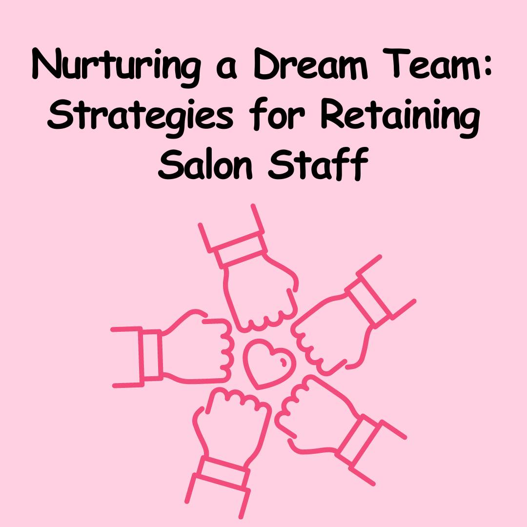 Nurturing a Dream Team: Strategies for Retaining Salon Staff