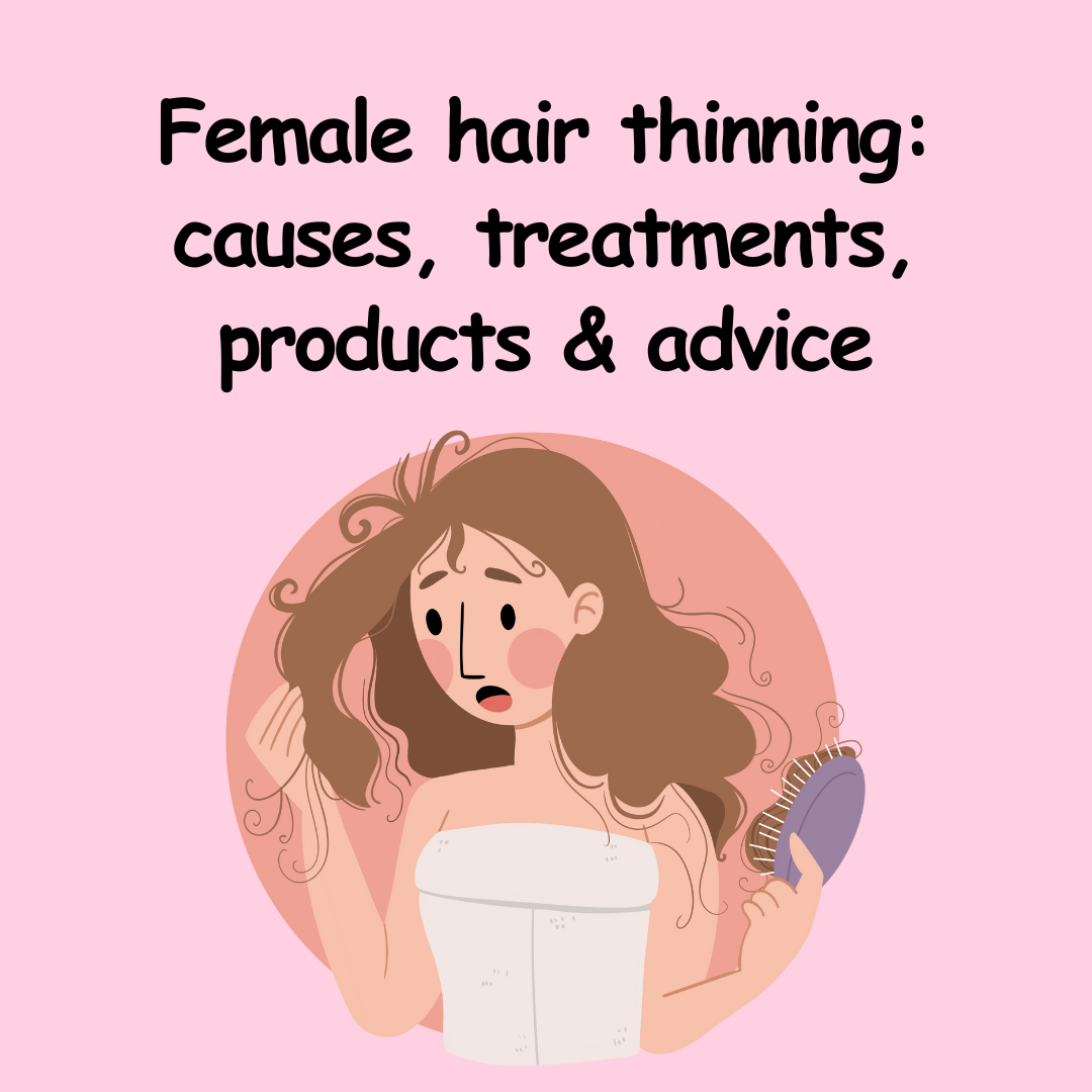 Female hair thinning: causes, treatments, products & advice